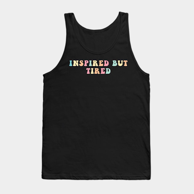 Inspired But Tired Tank Top by CityNoir